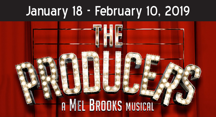 January 18 - February 10, 2019 - The Producers - A Mel Brooks Musical