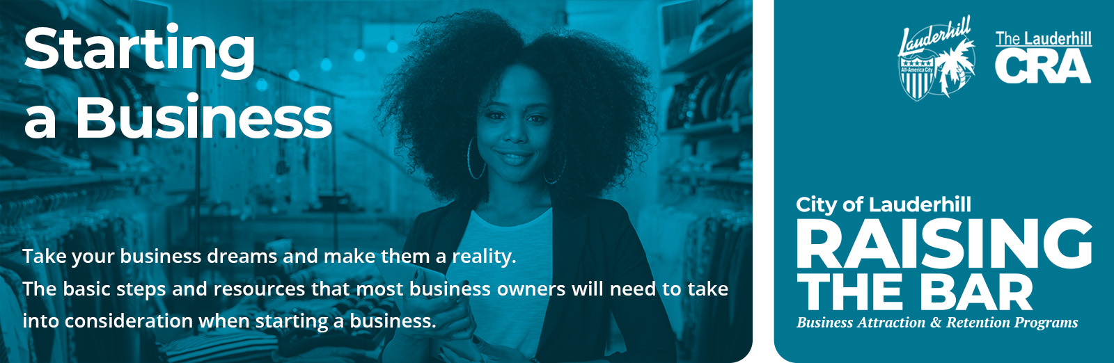 Starting a Business. Take your business dreams and make them a reality. Basic steps and resources that business owners will need to take into consideration when starting a business.